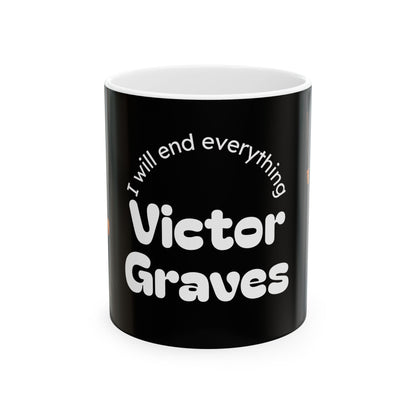 Victor Graves- I Will End Everything — Ceramic Mug (11oz/15oz)