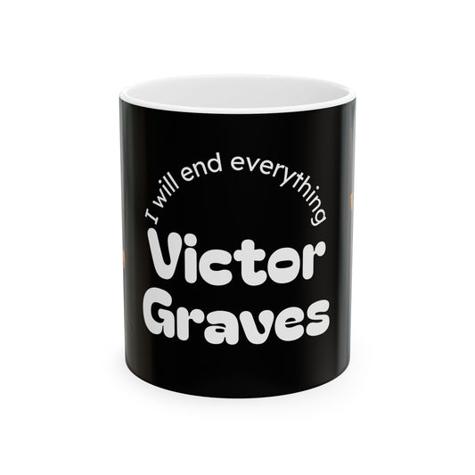 Victor Graves- I Will End Everything — Ceramic Mug (11oz/15oz)