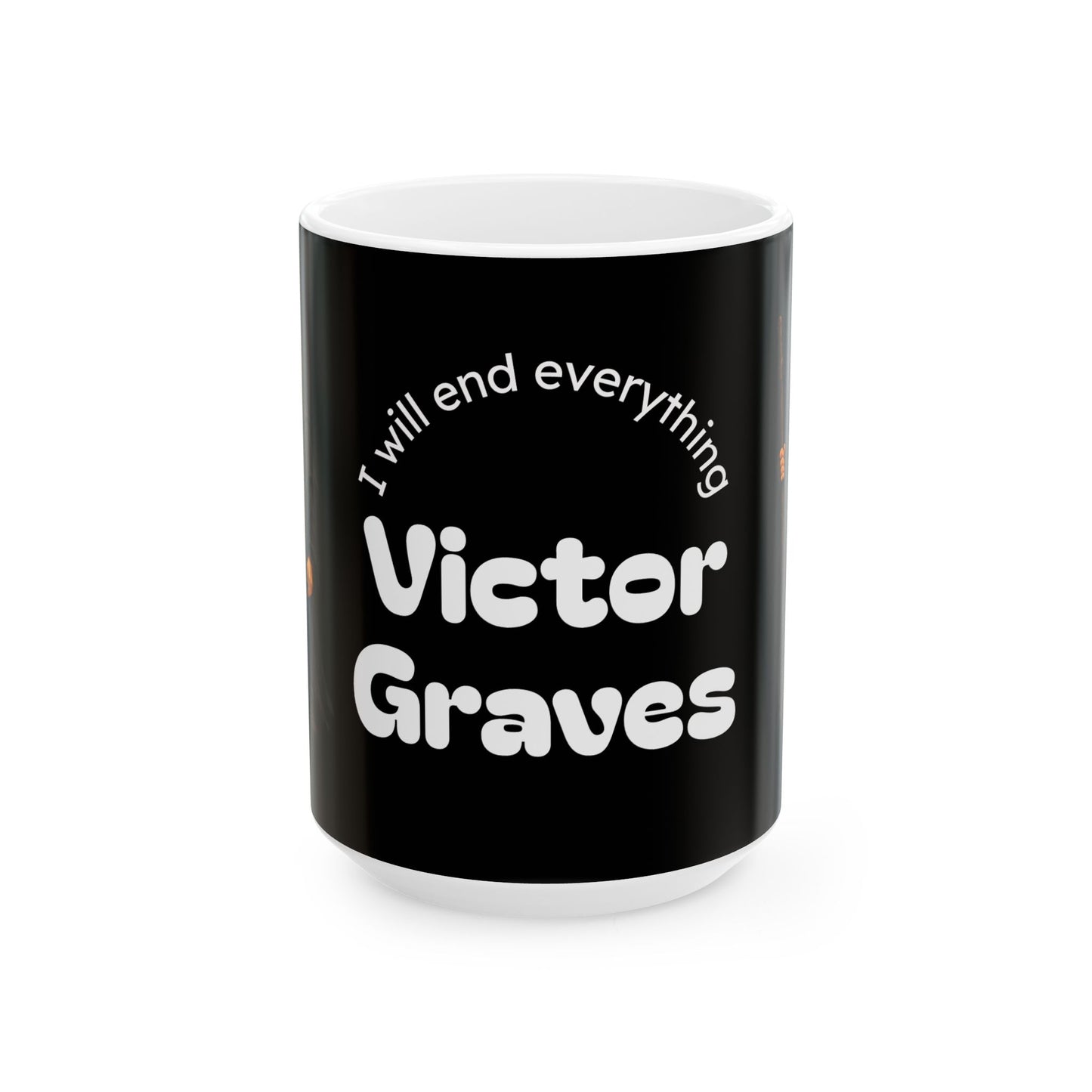 Victor Graves- I Will End Everything — Ceramic Mug (11oz/15oz)