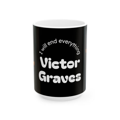Victor Graves- I Will End Everything — Ceramic Mug (11oz/15oz)