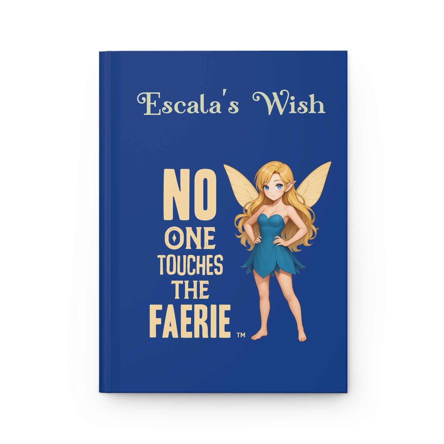 "No One Touches the Faerie" - Escala Winter - Hardcover Journal